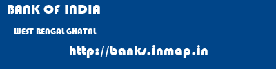 BANK OF INDIA  WEST BENGAL GHATAL    banks information 